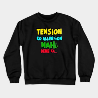 Tension Ko Attention Nahi Dene ka Crewneck Sweatshirt